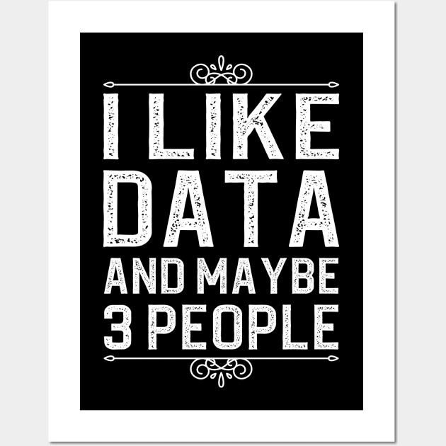 I Like Data And Maybe 3 People Wall Art by DragonTees